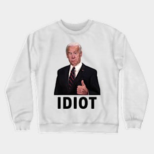 Joe Biden - An Idiot Crewneck Sweatshirt